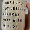Ceramic coffee mug with saying about the flow