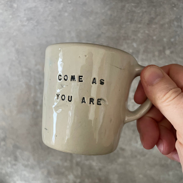 Small mug: COME AS YOU ARE