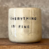 Tumbler mug without handle EVERYTHING IS FINE