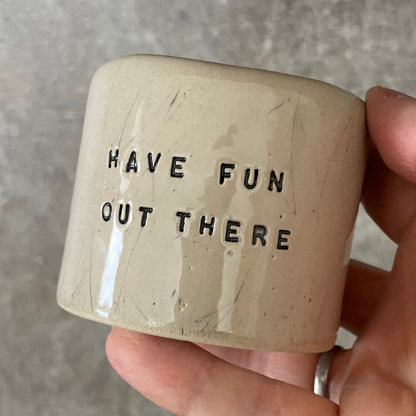Small tumbler mug HAVE FUN