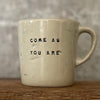 Small mug: COME AS YOU ARE