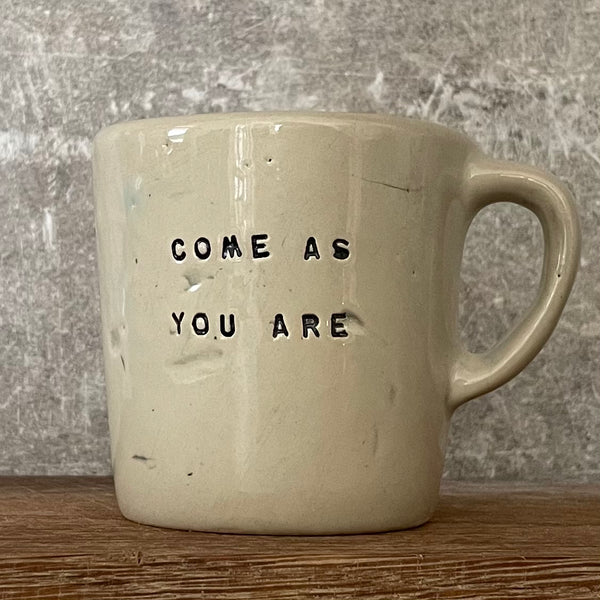 Small mug: COME AS YOU ARE