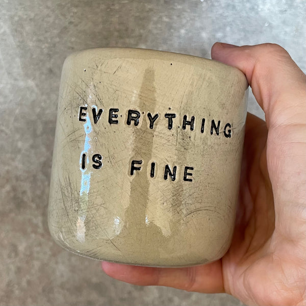 Tumbler mug without handle EVERYTHING IS FINE