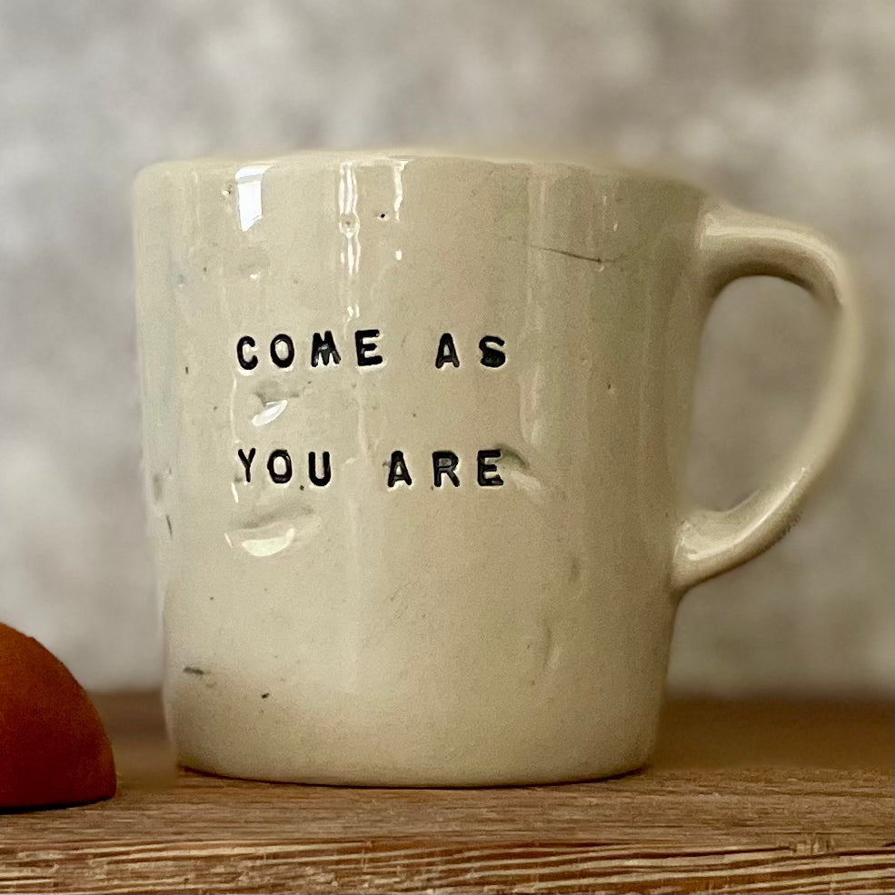 Small mug: COME AS YOU ARE