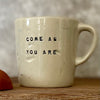 Small mug: COME AS YOU ARE