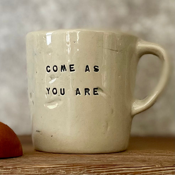 Small mug: COME AS YOU ARE