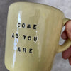 Yellow small mall mug: COME AS YOU ARE