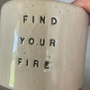 Small tumbler mug FIND YOUR FIRE