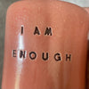 Pink ceramic tumbler mug with words I AM ENOUGH
