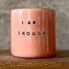 Pink ceramic tumbler mug with words I AM ENOUGH