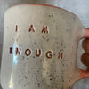 Ceramic mug with words I AM ENOUGH